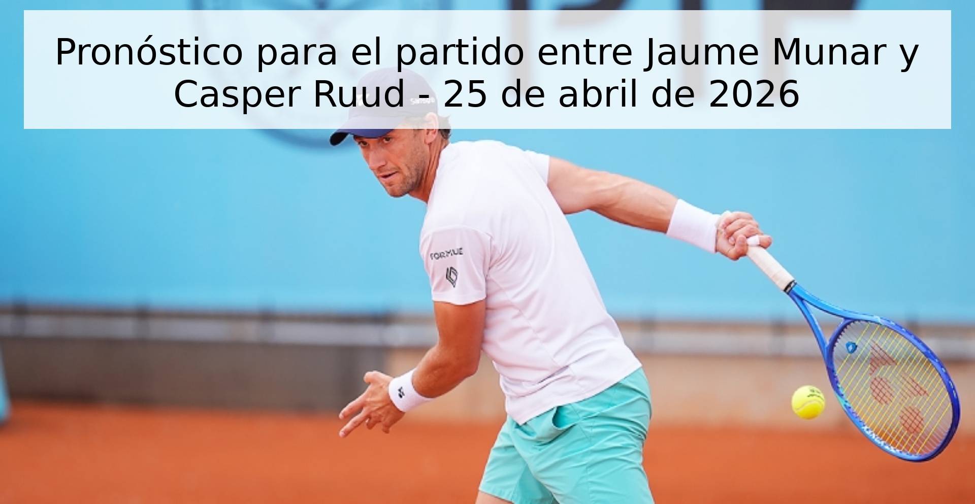 Pronóstico para el partido entre Jaume Munar y Casper Ruud - 25 de abril de 2026