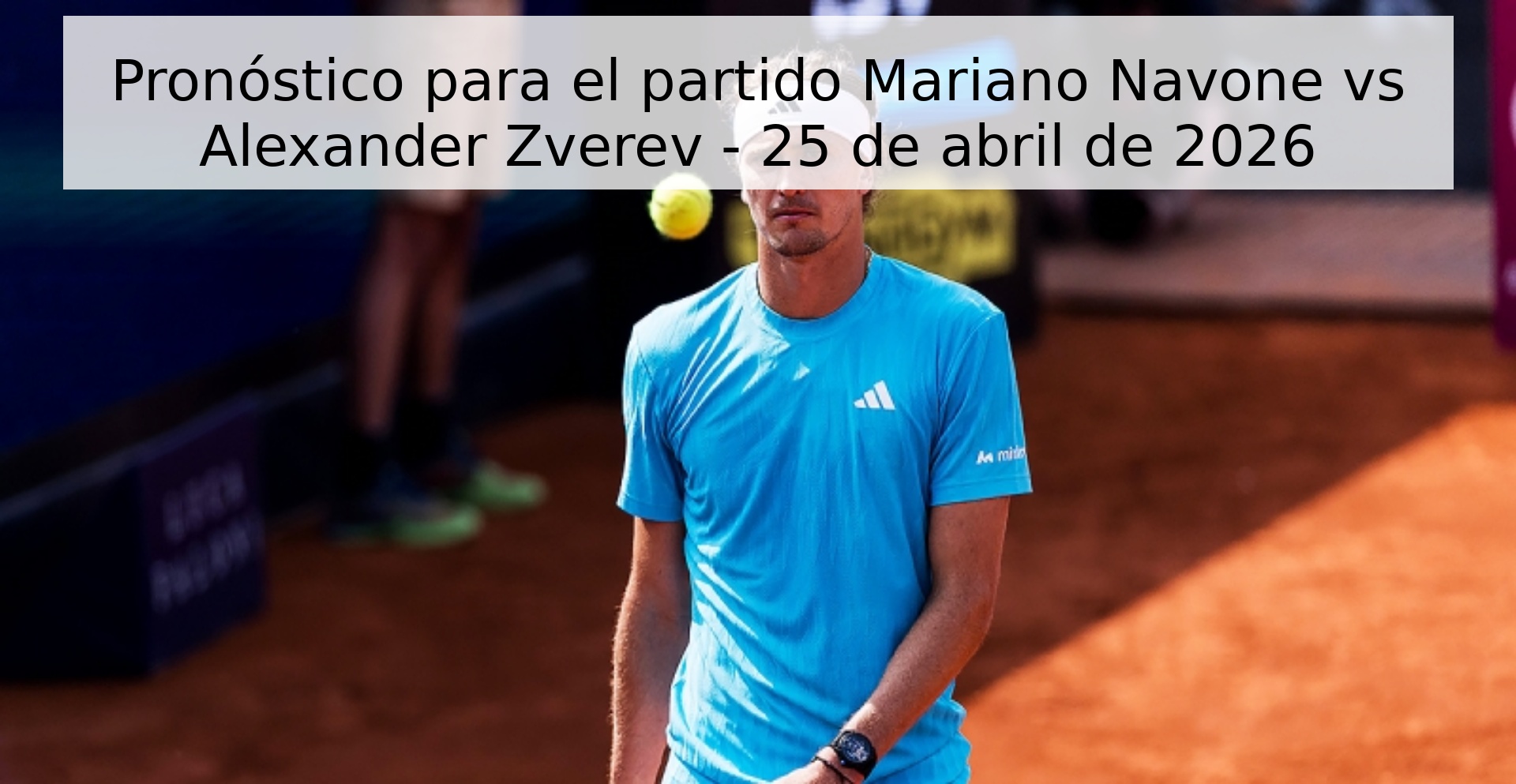 Pronóstico para el partido Mariano Navone vs Alexander Zverev - 25 de abril de 2026 Pronóstico para el partido Mariano Navone vs Alexander Zverev - 25 de abril de 2026