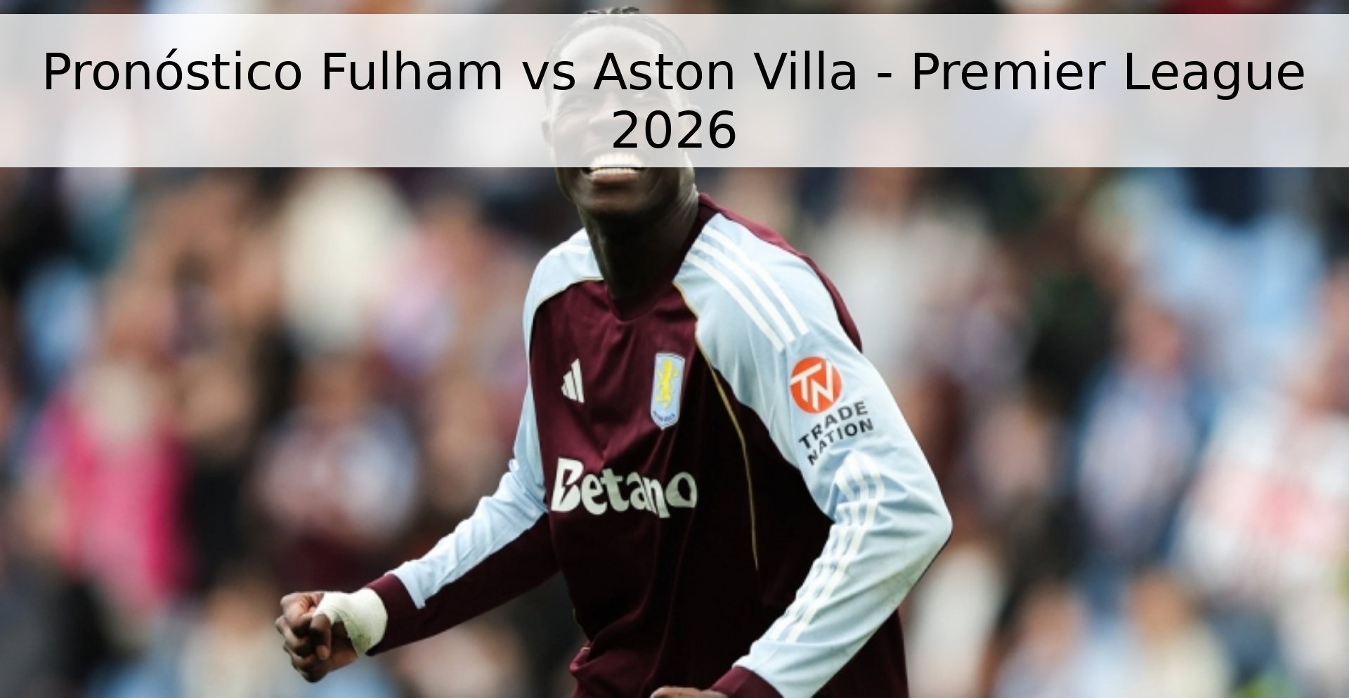 Pronóstico Fulham vs Aston Villa - Premier League 2026