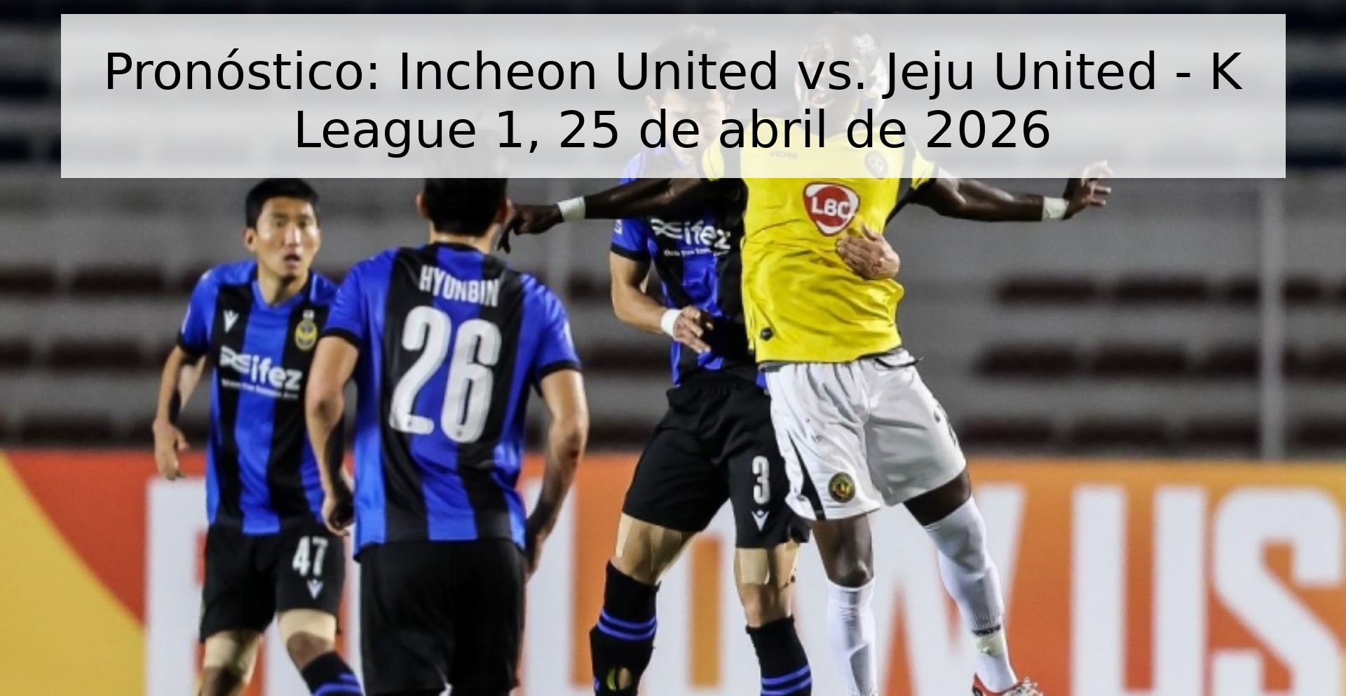 Pronóstico: Incheon United vs. Jeju United - K League 1, 25 de abril de 2026