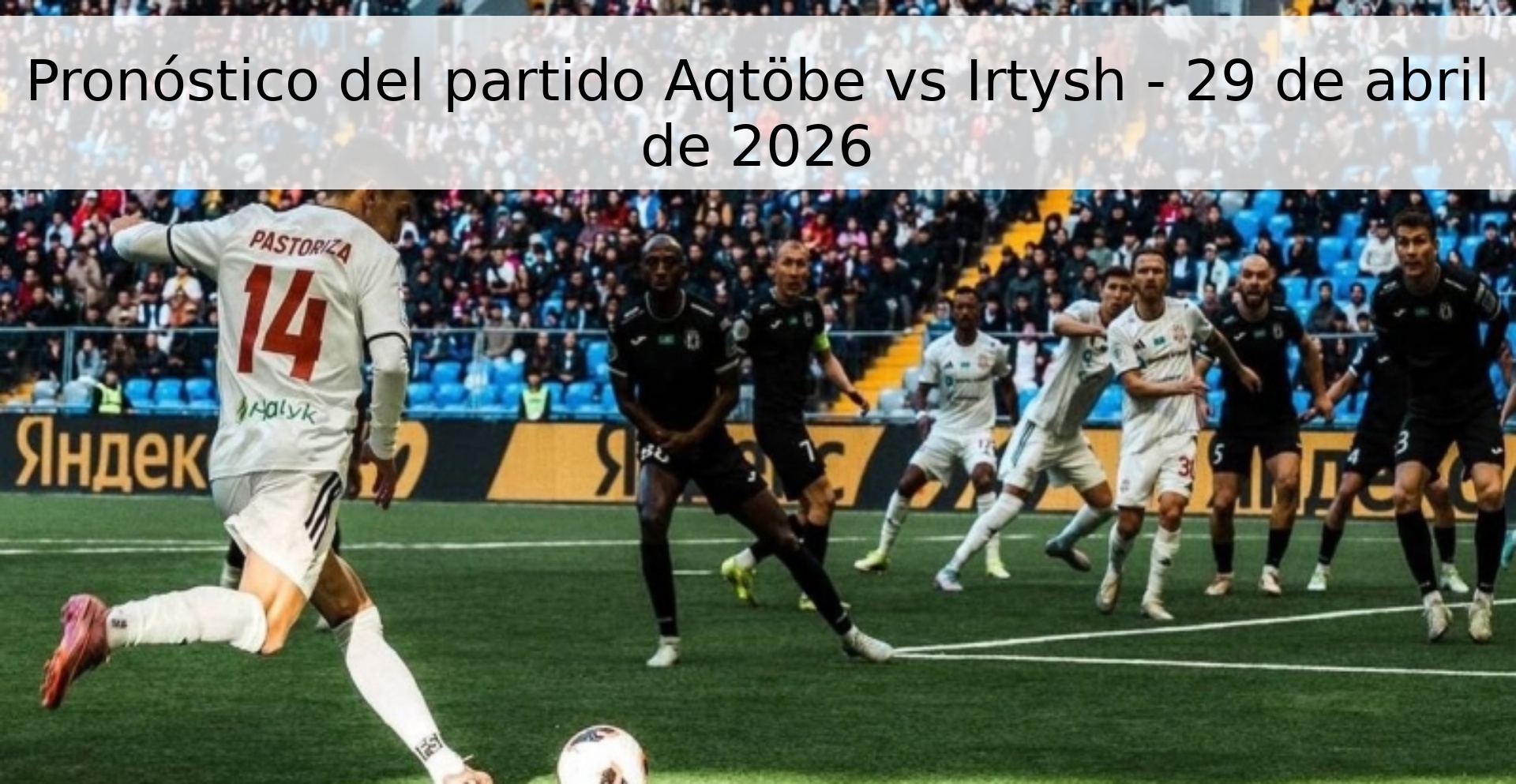 Pronóstico del partido Aqtöbe vs Irtysh - 29 de abril de 2026
