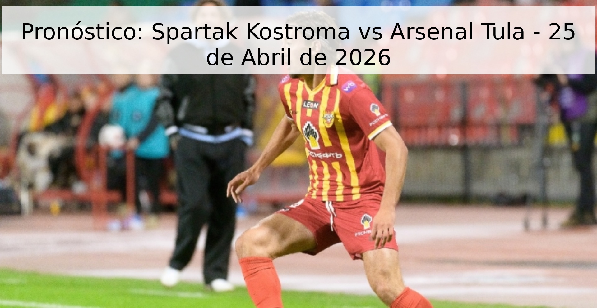 Pronóstico: Spartak Kostroma vs Arsenal Tula - 25 de Abril de 2026 Pronóstico: Spartak Kostroma vs Arsenal Tula - 25 de Abril de 2026