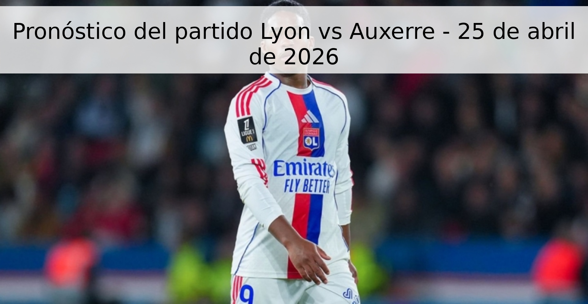 Pronóstico del partido Lyon vs Auxerre - 25 de abril de 2026