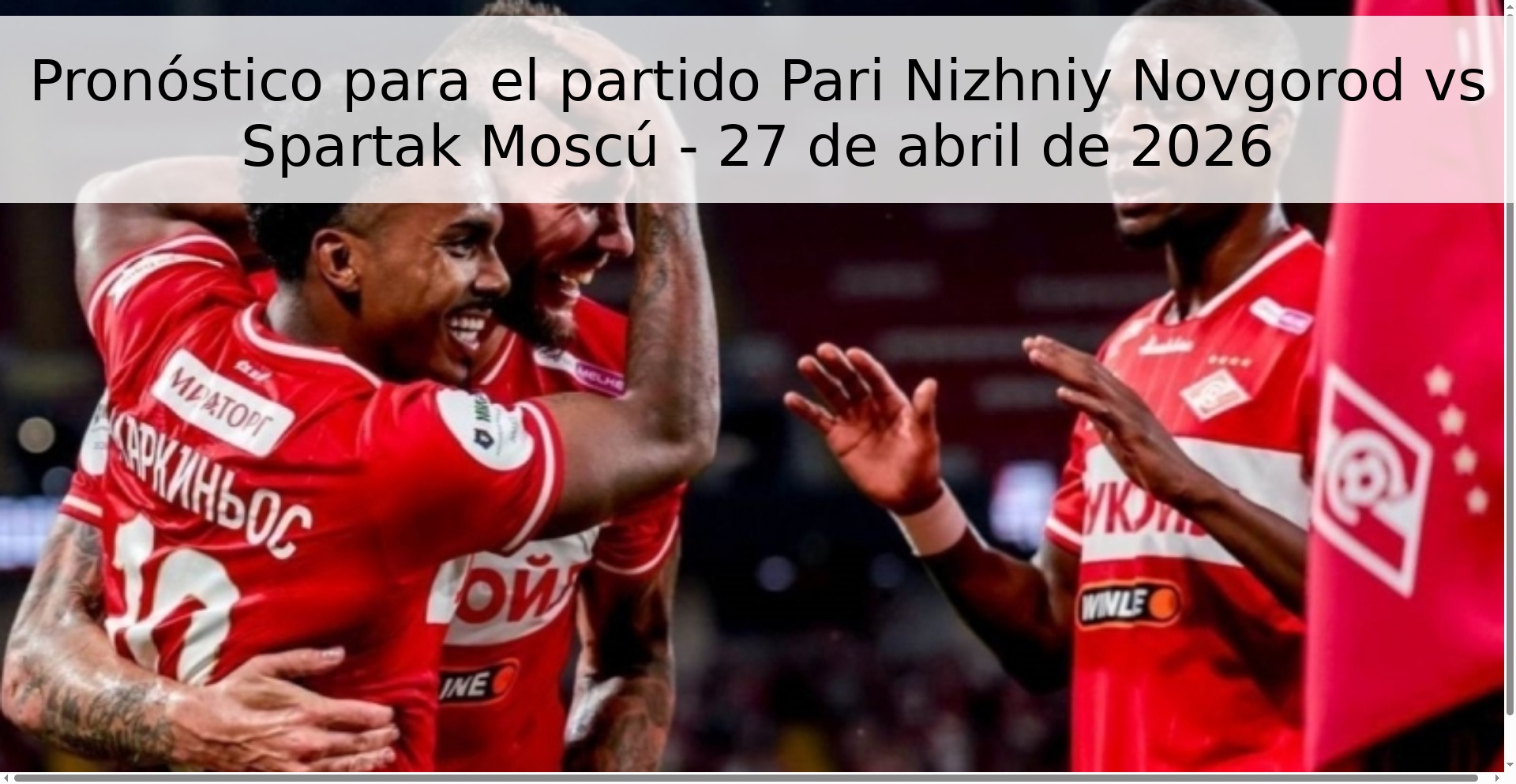 Pronóstico para el partido Pari Nizhniy Novgorod vs Spartak Moscú - 27 de abril de 2026 Pronóstico para el partido Pari Nizhniy Novgorod vs Spartak Moscú - 27 de abril de 2026