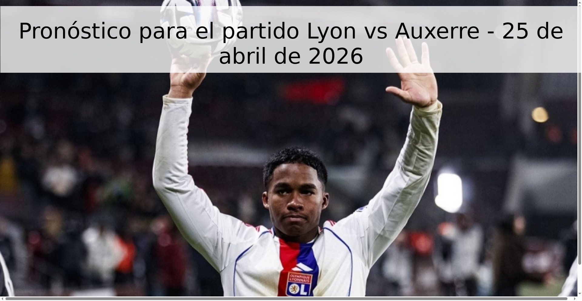 Pronóstico para el partido Lyon vs Auxerre - 25 de abril de 2026 Pronóstico para el partido Lyon vs Auxerre - 25 de abril de 2026