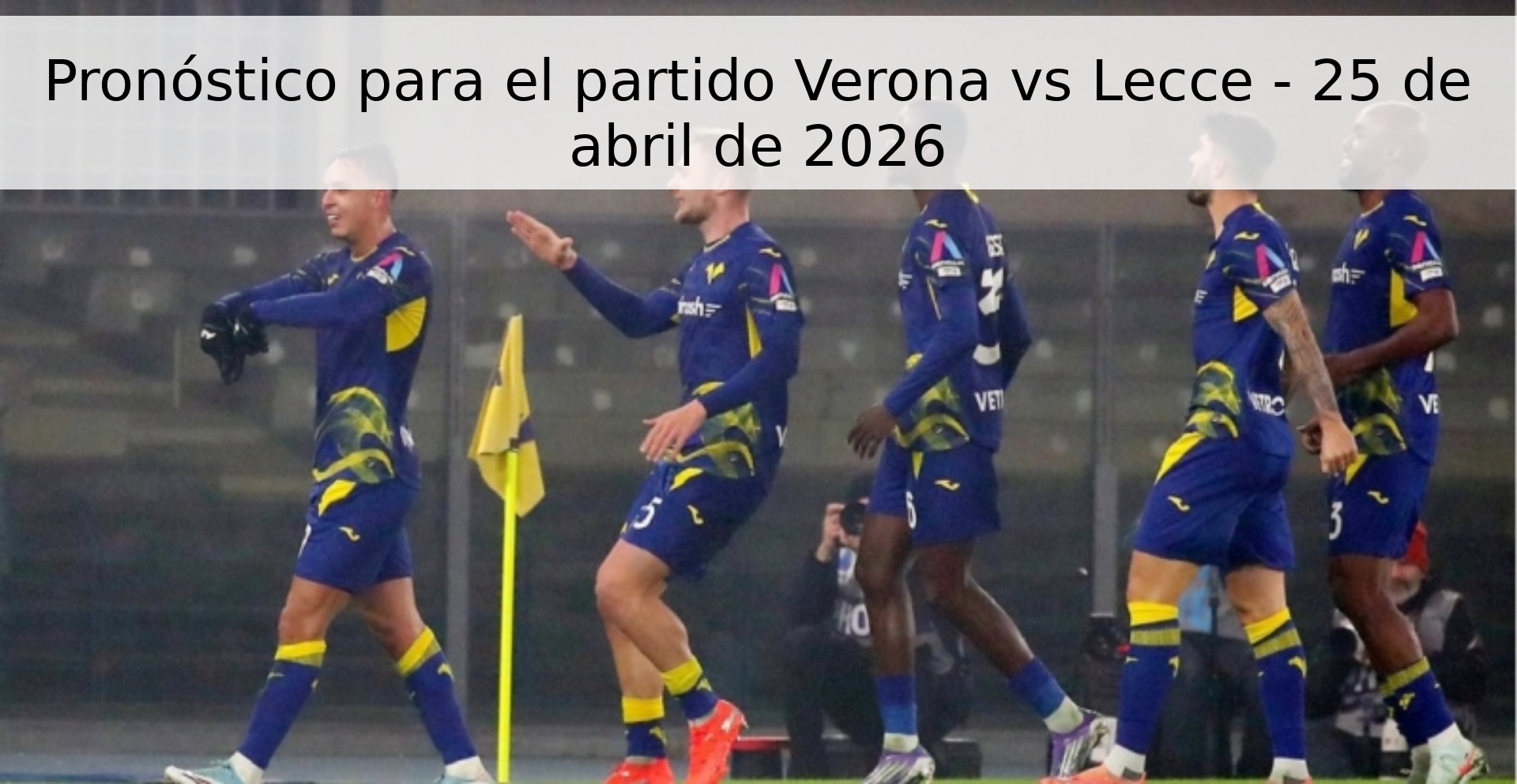 Pronóstico para el partido Verona vs Lecce - 25 de abril de 2026 Pronóstico para el partido Verona vs Lecce - 25 de abril de 2026