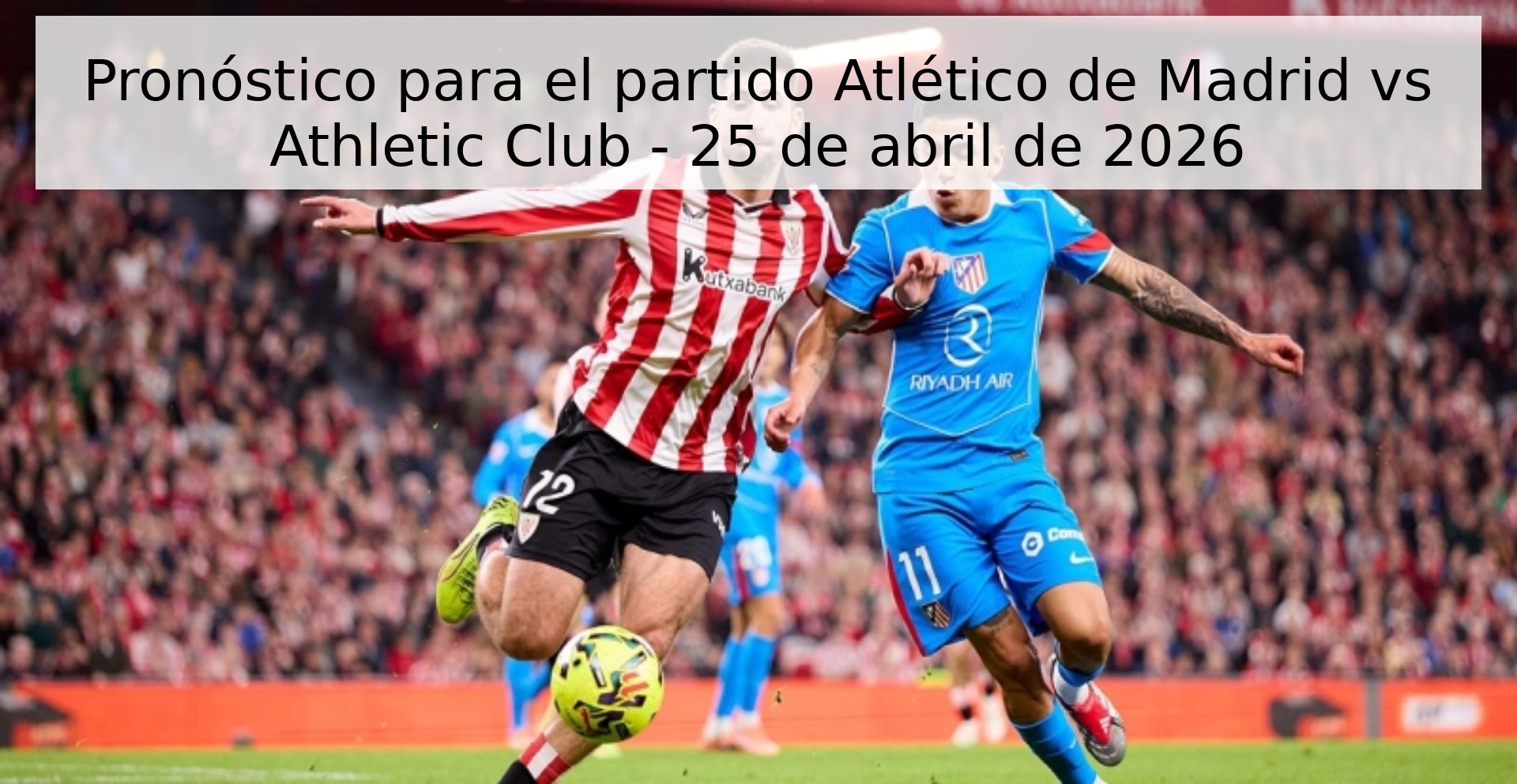 Pronóstico para el partido Atlético de Madrid vs Athletic Club - 25 de abril de 2026