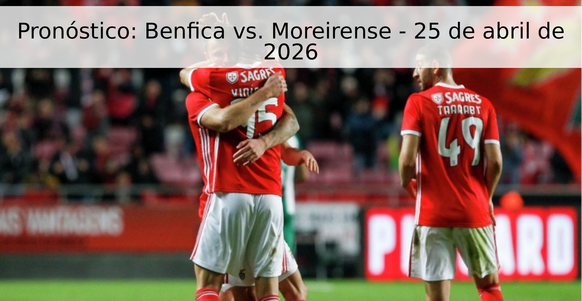Pronóstico: Benfica vs. Moreirense - 25 de abril de 2026