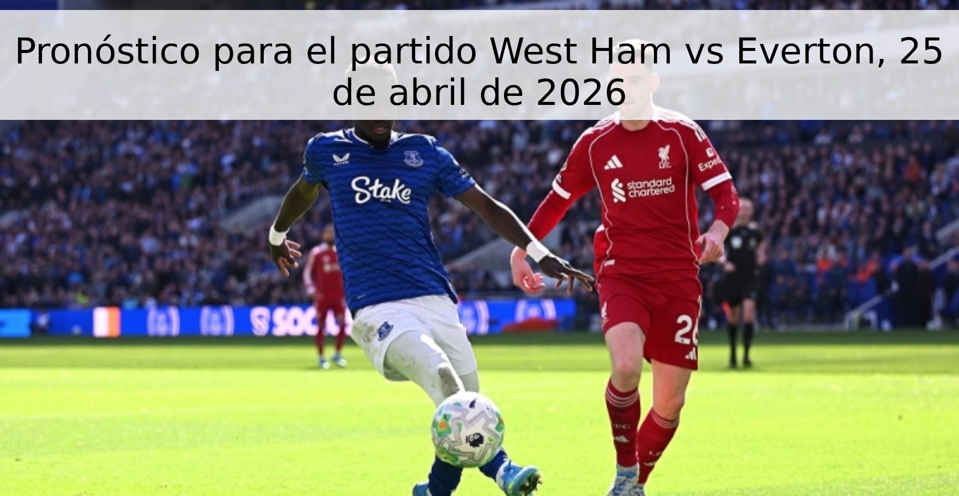 Pronóstico para el partido West Ham vs Everton, 25 de abril de 2026
