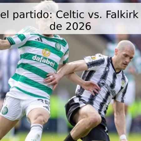 Pronóstico del partido: Celtic vs. Falkirk – 25 de abril de 2026