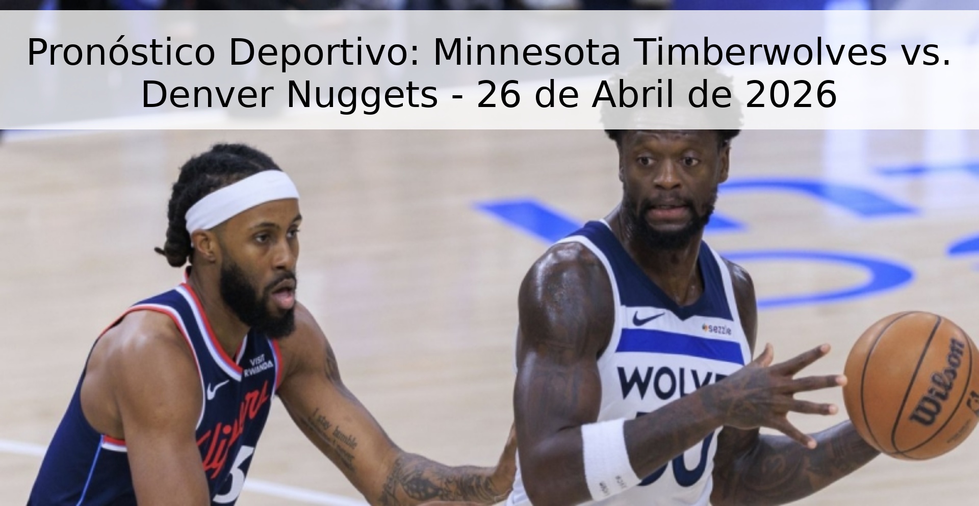 Pronóstico Deportivo: Minnesota Timberwolves vs. Denver Nuggets - 26 de Abril de 2026