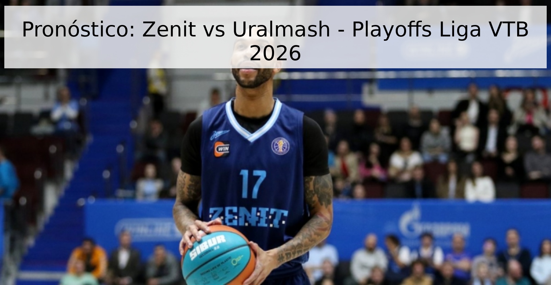 Pronóstico: Zenit vs Uralmash - Playoffs Liga VTB 2026