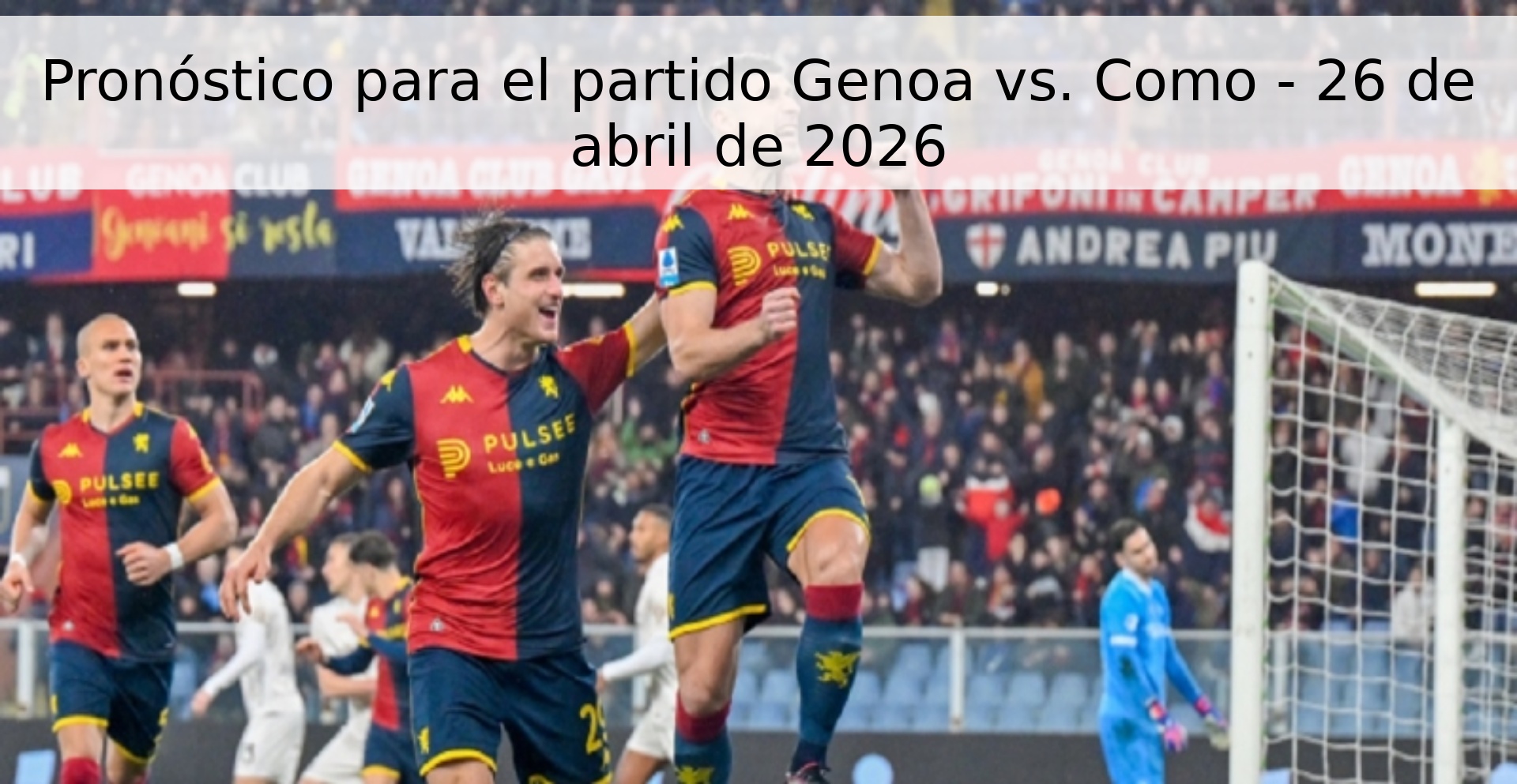 Pronóstico para el partido Genoa vs. Como - 26 de abril de 2026