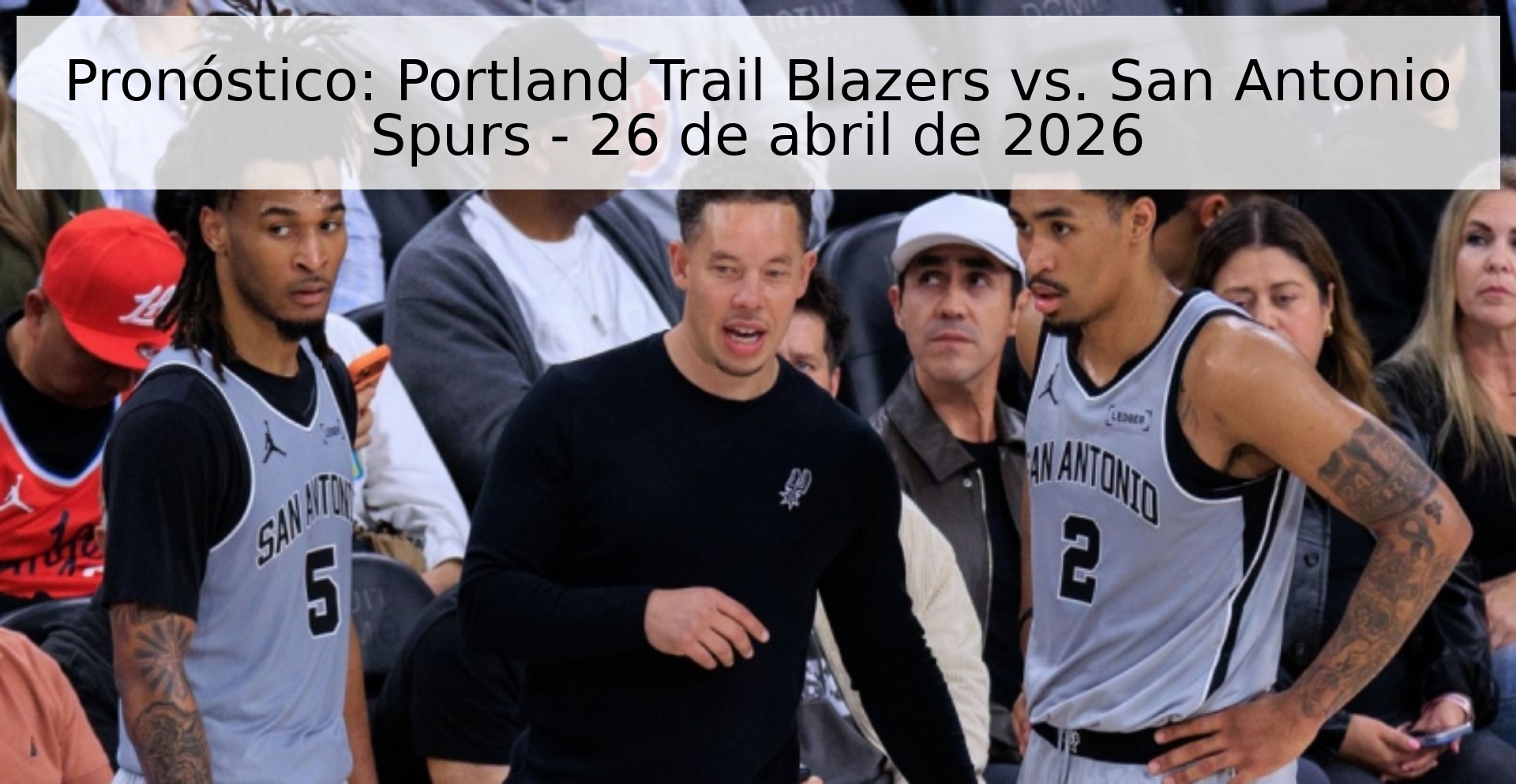 Pronóstico: Portland Trail Blazers vs. San Antonio Spurs - 26 de abril de 2026
