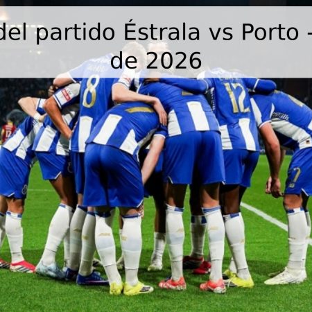 Pronóstico del partido Éstrala vs Porto – 26 de abril de 2026