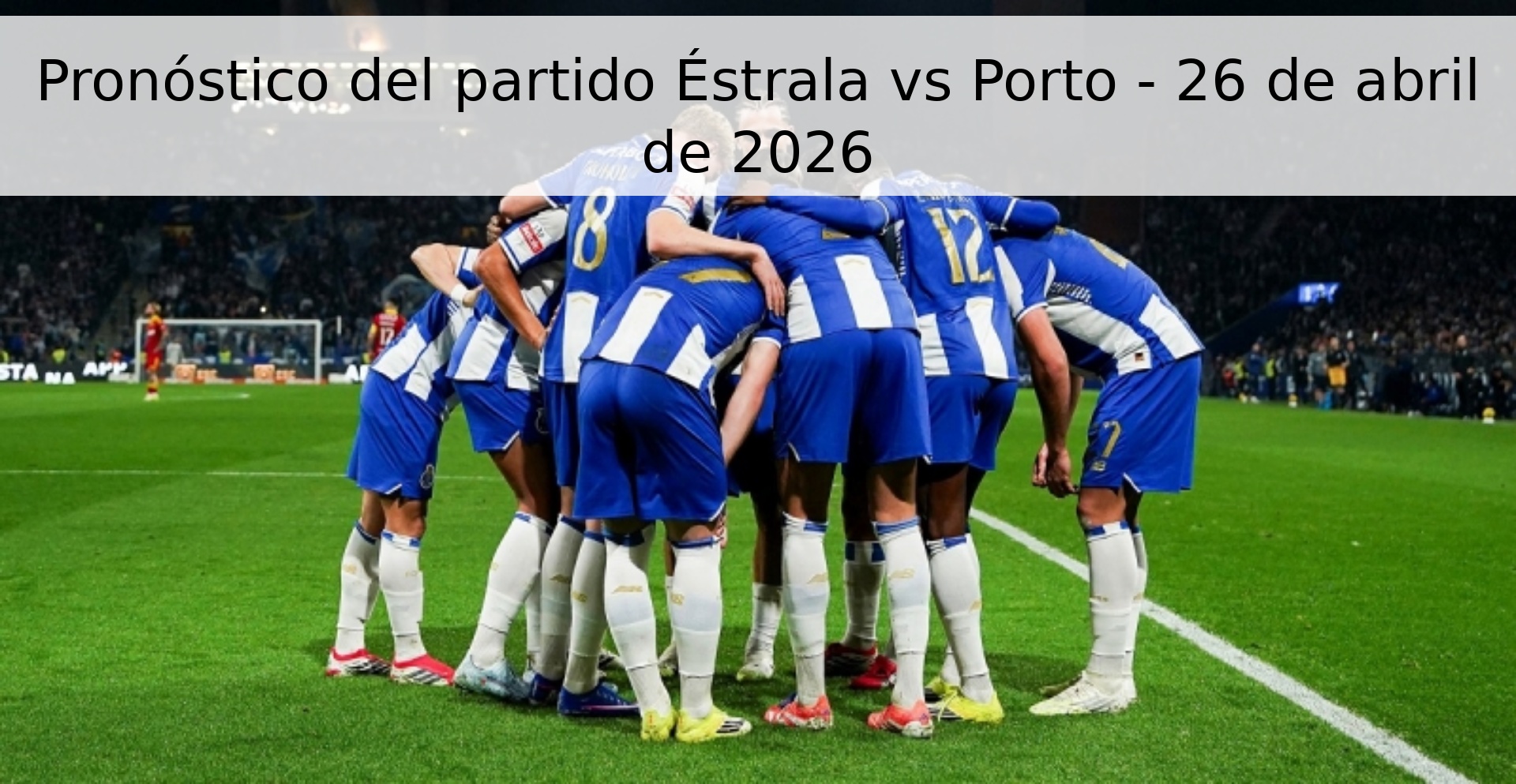 Pronóstico del partido Éstrala vs Porto - 26 de abril de 2026