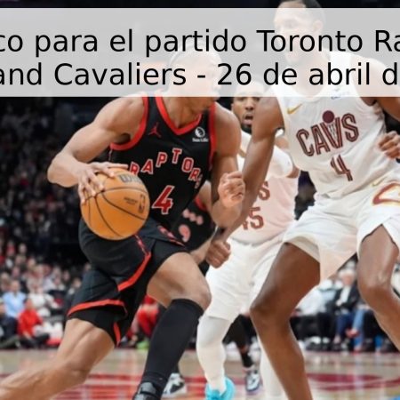 Pronóstico para el partido Toronto Raptors vs Cleveland Cavaliers – 26 de abril de 2026
