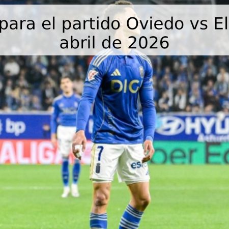 Pronóstico para el partido Oviedo vs Elche – 26 de abril de 2026