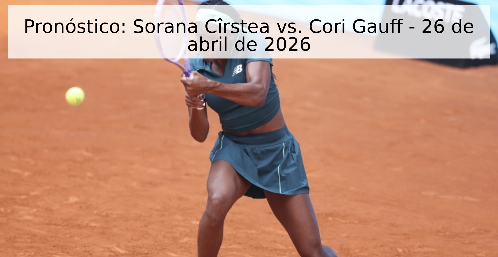 Pronóstico: Sorana Cîrstea vs. Cori Gauff - 26 de abril de 2026