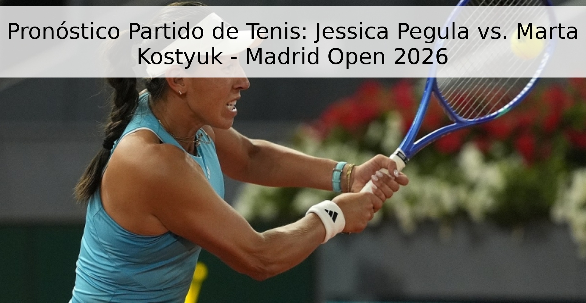 Pronóstico Partido de Tenis: Jessica Pegula vs. Marta Kostyuk - Madrid Open 2026