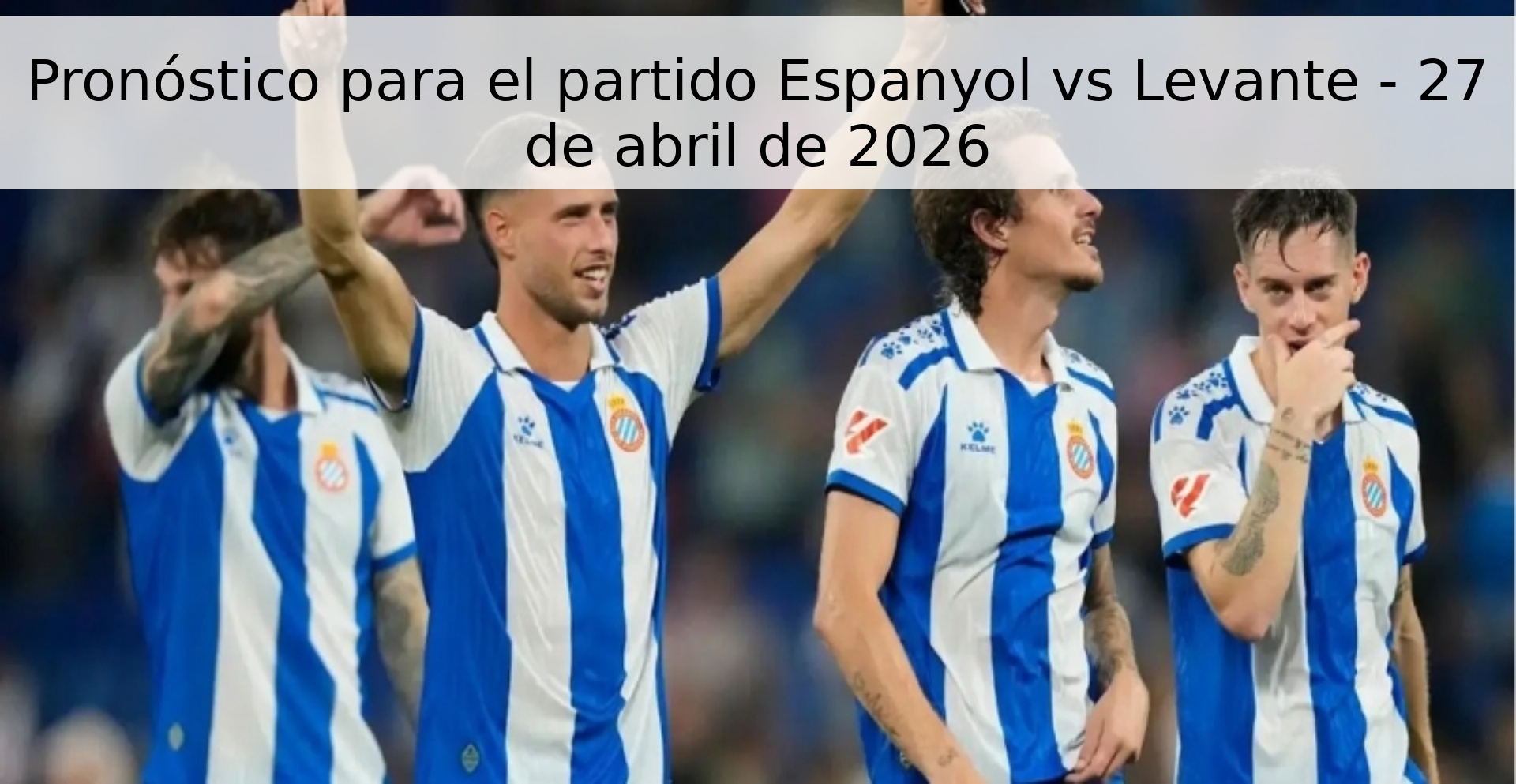Pronóstico para el partido Espanyol vs Levante - 27 de abril de 2026
