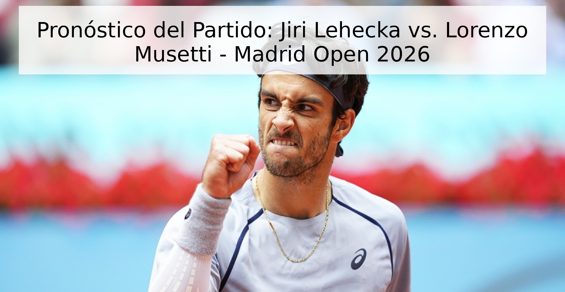 Pronóstico del Partido: Jiri Lehecka vs. Lorenzo Musetti - Madrid Open 2026