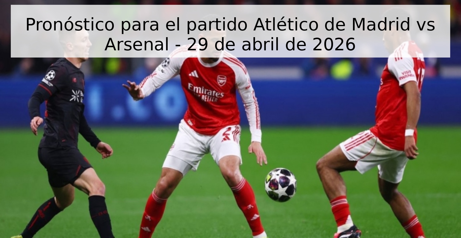 Pronóstico para el partido Atlético de Madrid vs Arsenal - 29 de abril de 2026