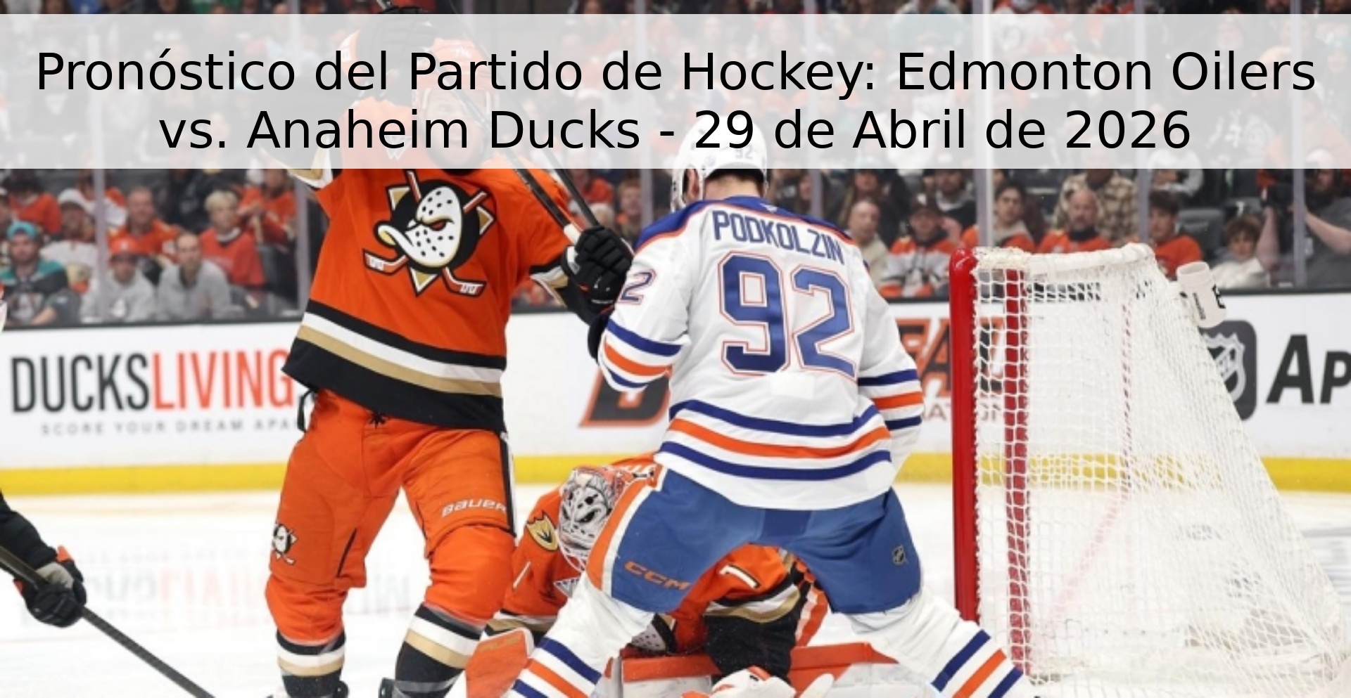 Pronóstico del Partido de Hockey: Edmonton Oilers vs. Anaheim Ducks - 29 de Abril de 2026