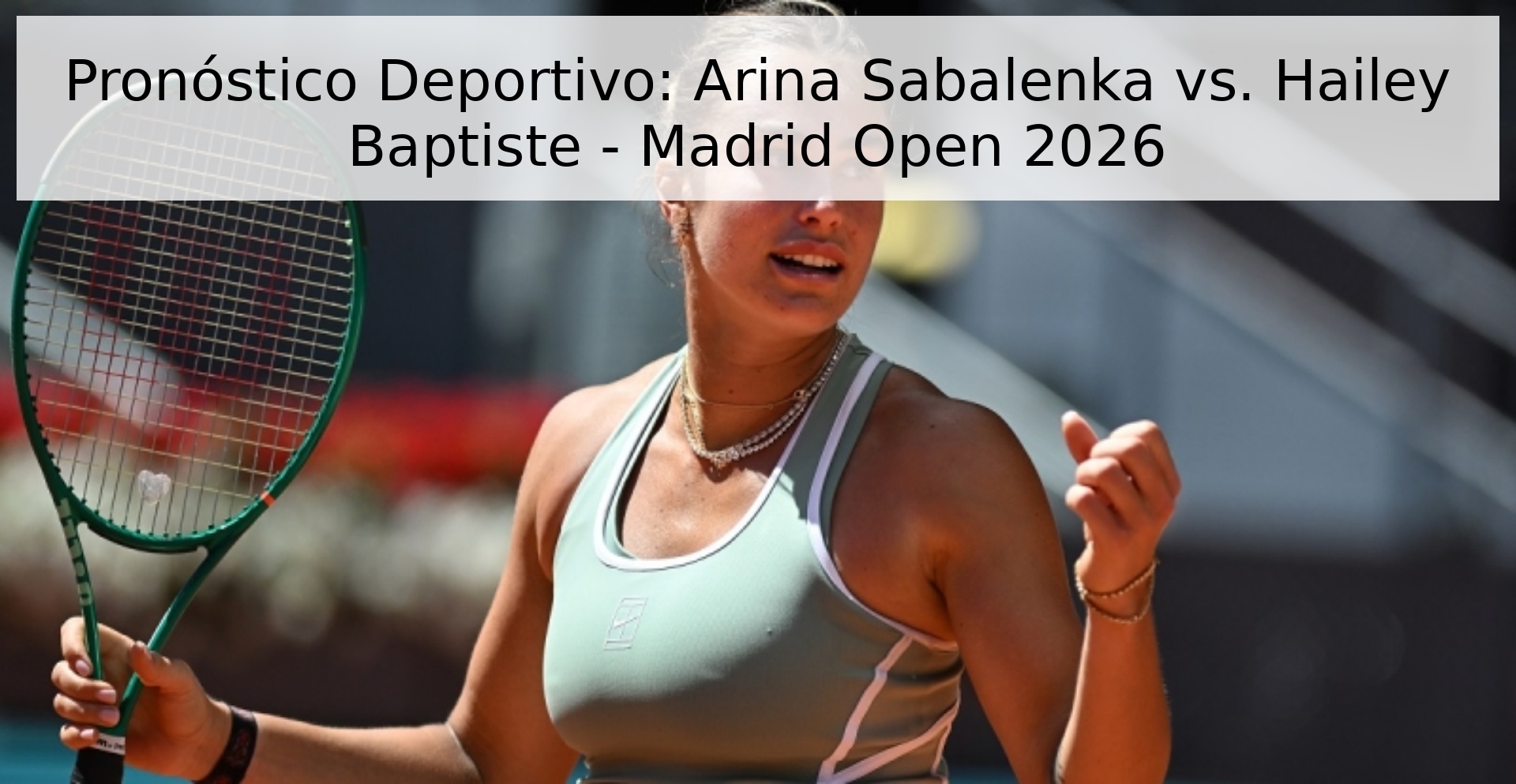 Pronóstico Deportivo: Arina Sabalenka vs. Hailey Baptiste - Madrid Open 2026