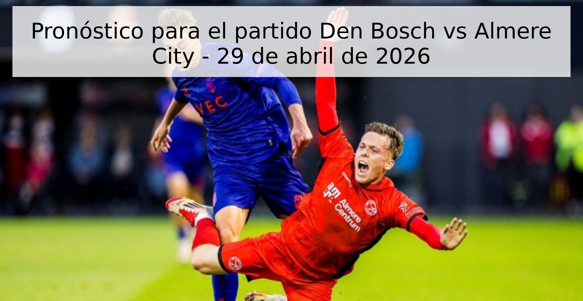 Pronóstico para el partido Den Bosch vs Almere City - 29 de abril de 2026 Pronóstico para el partido Den Bosch vs Almere City - 29 de abril de 2026