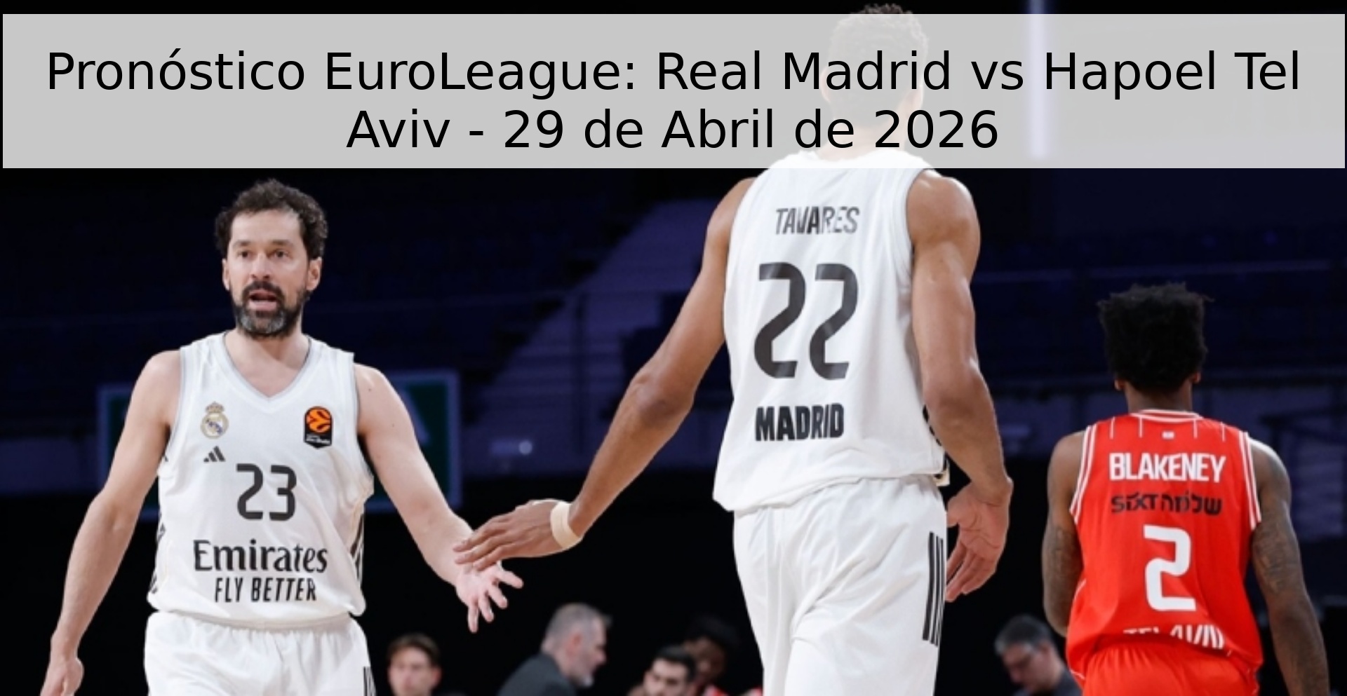 Pronóstico EuroLeague: Real Madrid vs Hapoel Tel Aviv - 29 de Abril de 2026