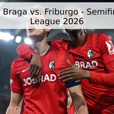 Pronóstico Braga vs. Friburgo – Semifinal Europa League 2026