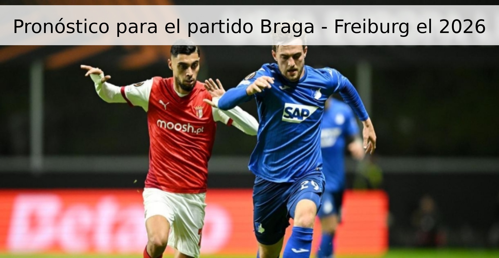 Pronóstico para el partido Braga - Freiburg el 2026 Pronóstico para el partido Braga - Freiburg el 2026
