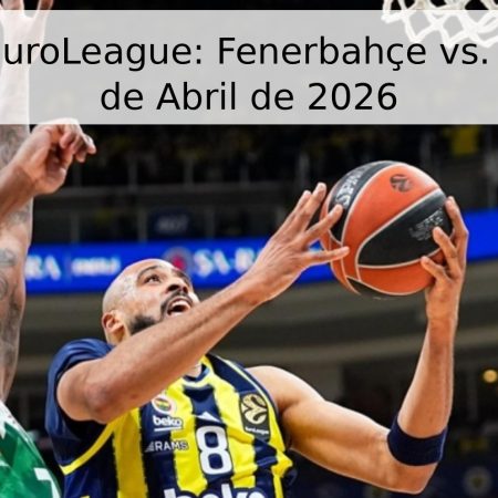 Pronóstico EuroLeague: Fenerbahçe vs. Žalgiris – 30 de Abril de 2026