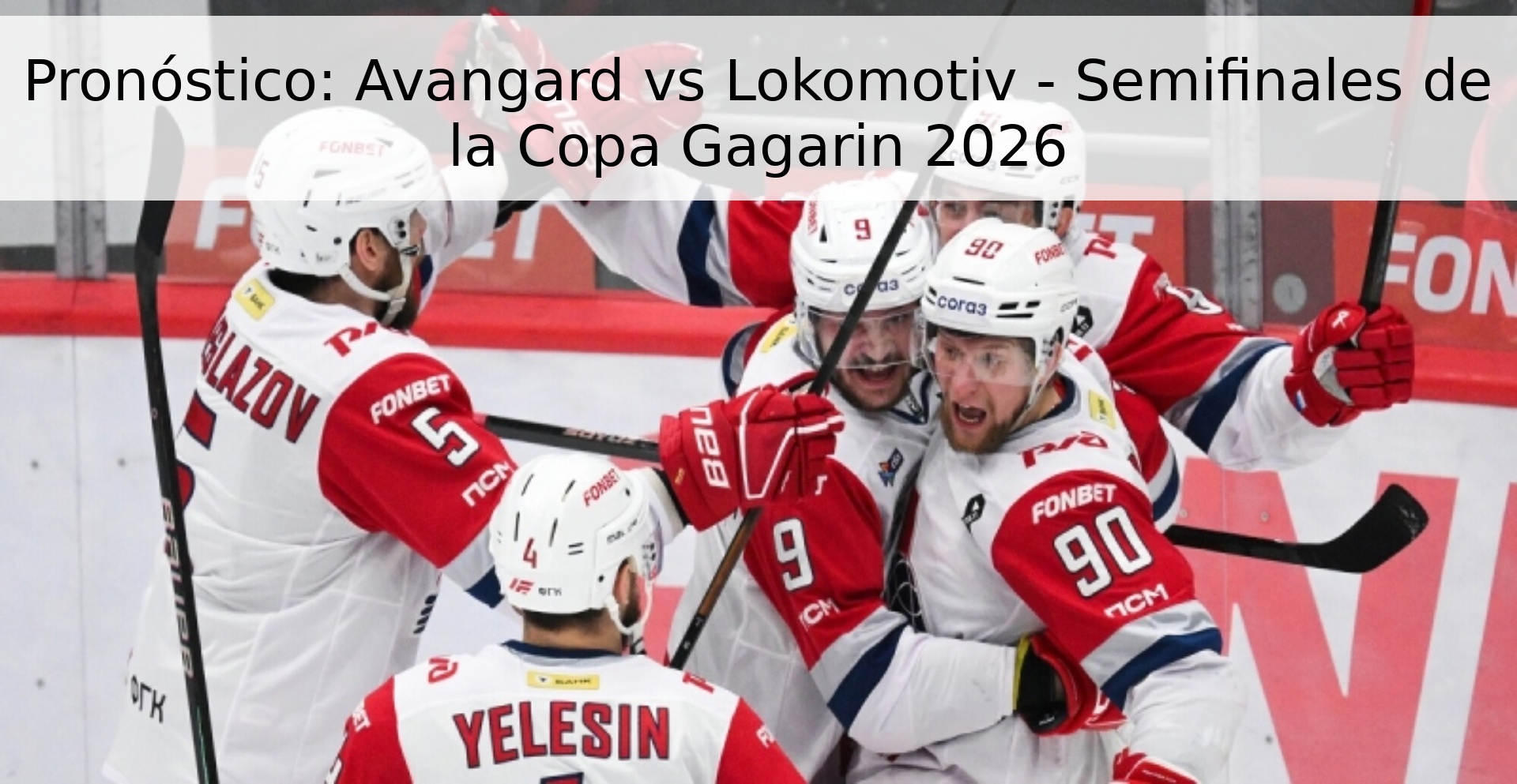 Pronóstico: Avangard vs Lokomotiv - Semifinales de la Copa Gagarin 2026