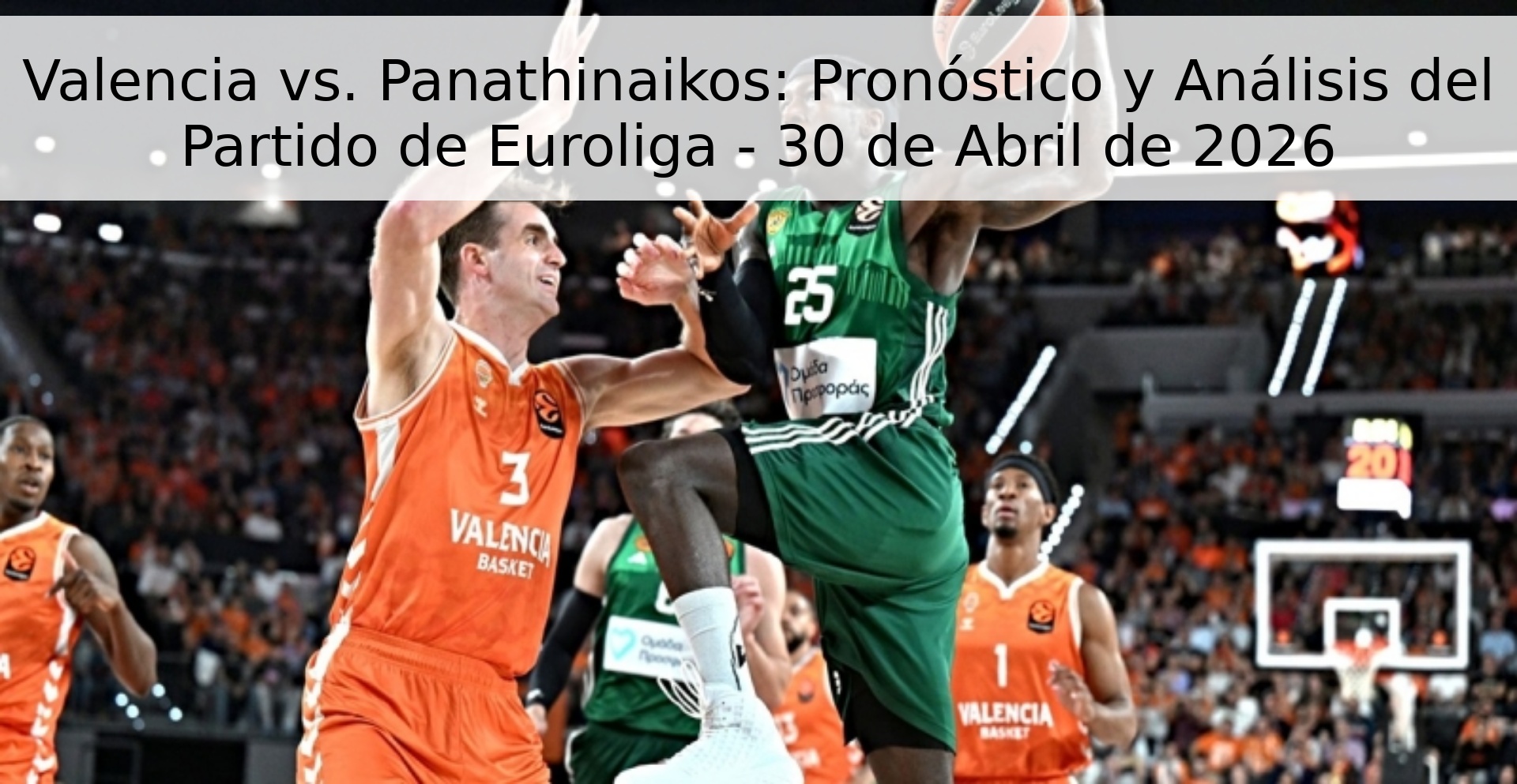 Valencia vs. Panathinaikos: Pronóstico y Análisis del Partido de Euroliga - 30 de Abril de 2026 Valencia vs. Panathinaikos: Pronóstico y Análisis del Partido de Euroliga - 30 de Abril de 2026