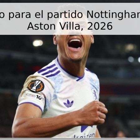 Pronóstico para el partido Nottingham Forest – Aston Villa, 2026
