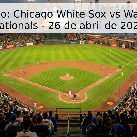 Pronóstico: Chicago White Sox vs Washington Nationals – 26 de abril de 2026