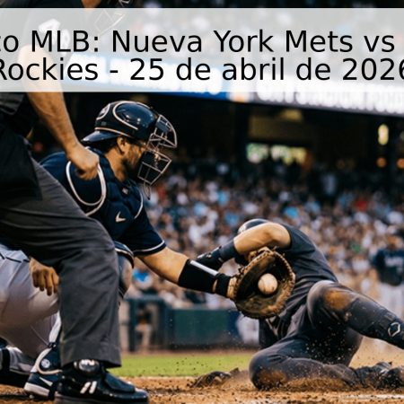 Pronóstico MLB: Nueva York Mets vs Colorado Rockies – 25 de abril de 2026