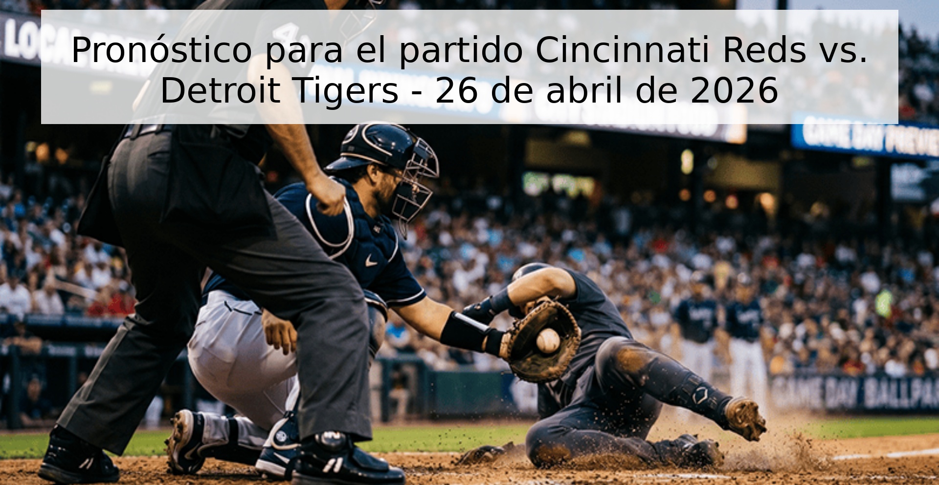 Pronóstico para el partido Cincinnati Reds vs. Detroit Tigers - 26 de abril de 2026