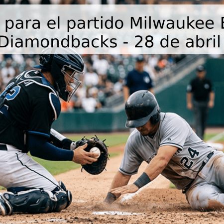 Pronóstico para el partido Milwaukee Brewers vs Arizona Diamondbacks – 28 de abril de 2026