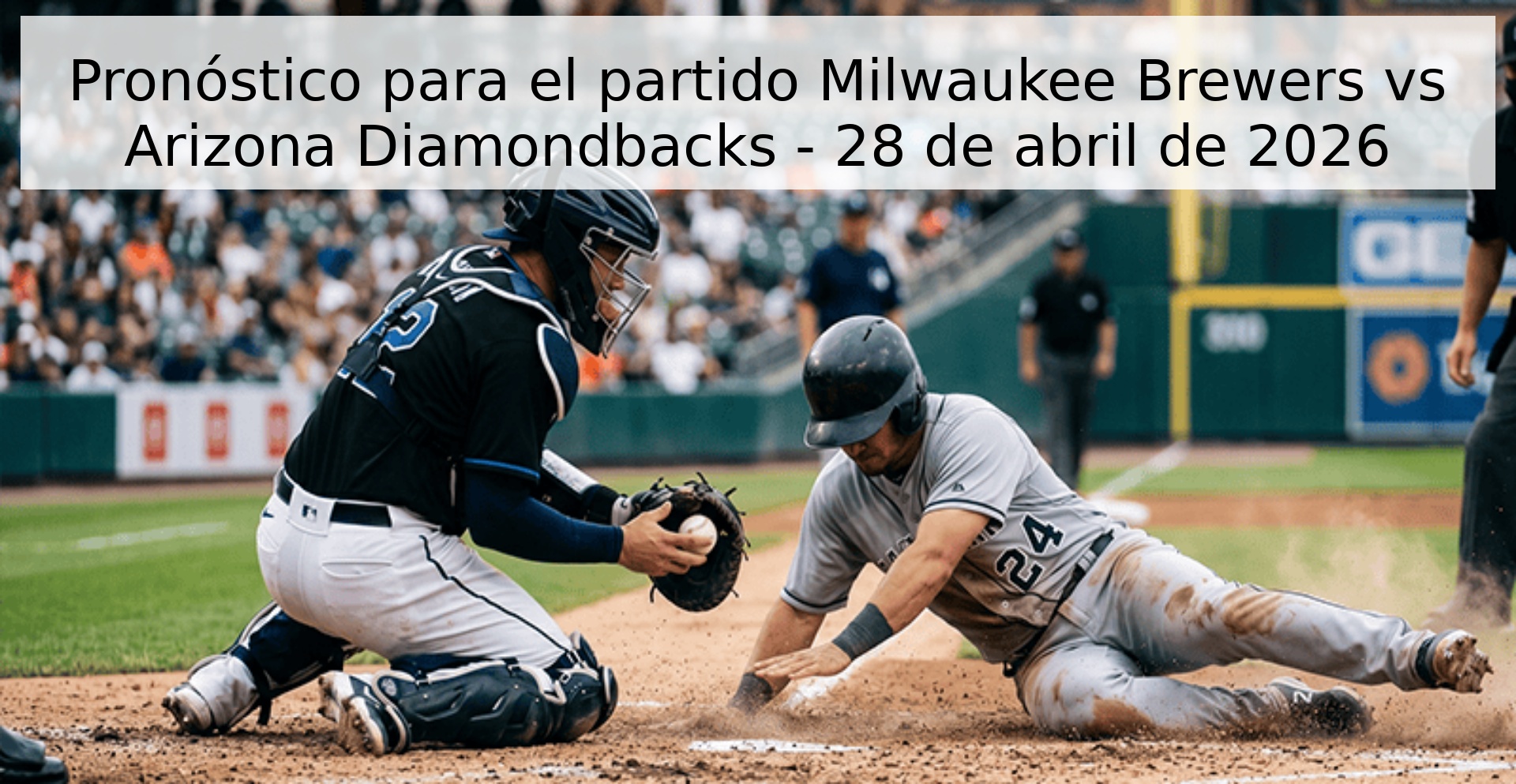 Pronóstico para el partido Milwaukee Brewers vs Arizona Diamondbacks - 28 de abril de 2026
