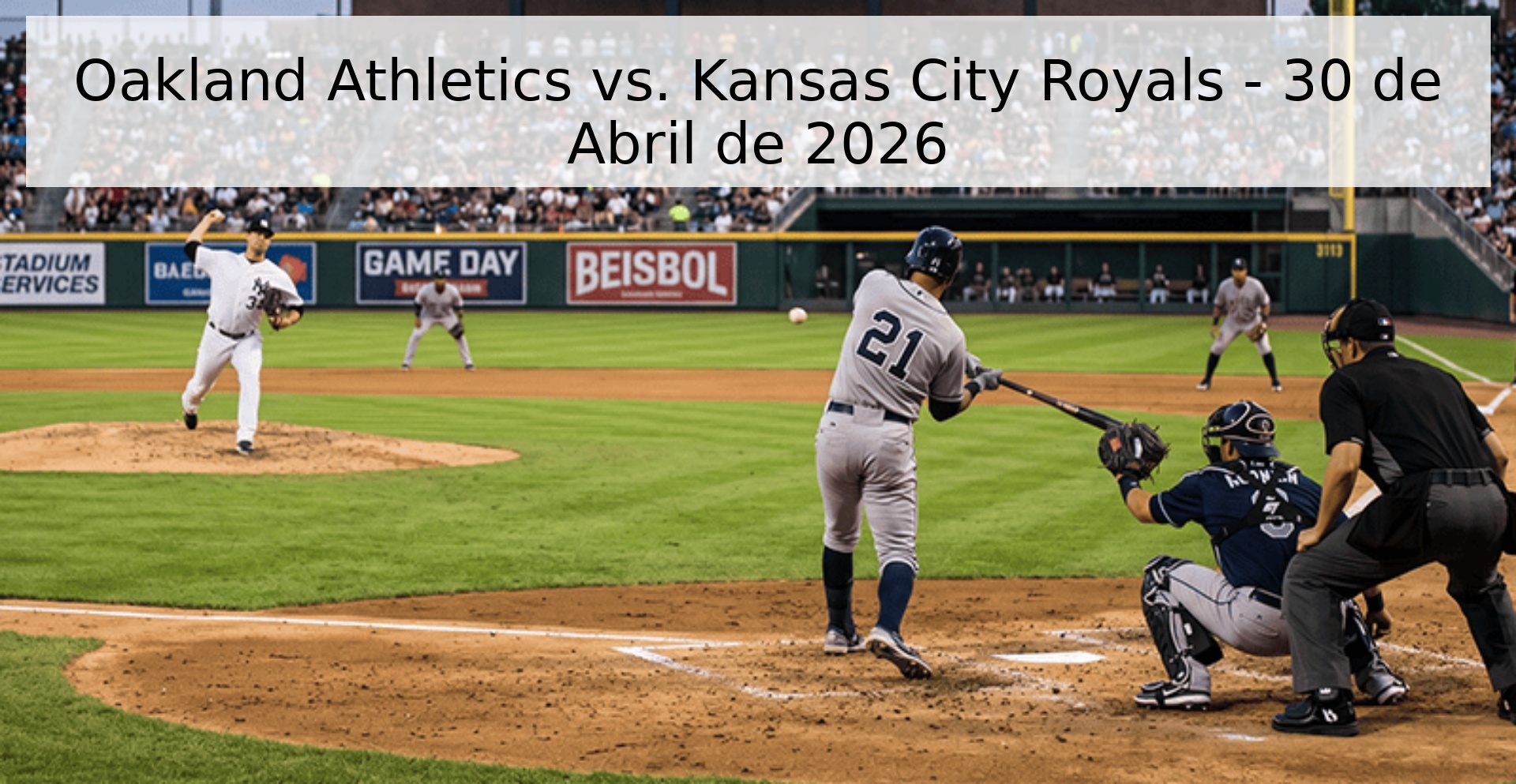 Oakland Athletics vs. Kansas City Royals - 30 de Abril de 2026 Oakland Athletics vs. Kansas City Royals - 30 de Abril de 2026