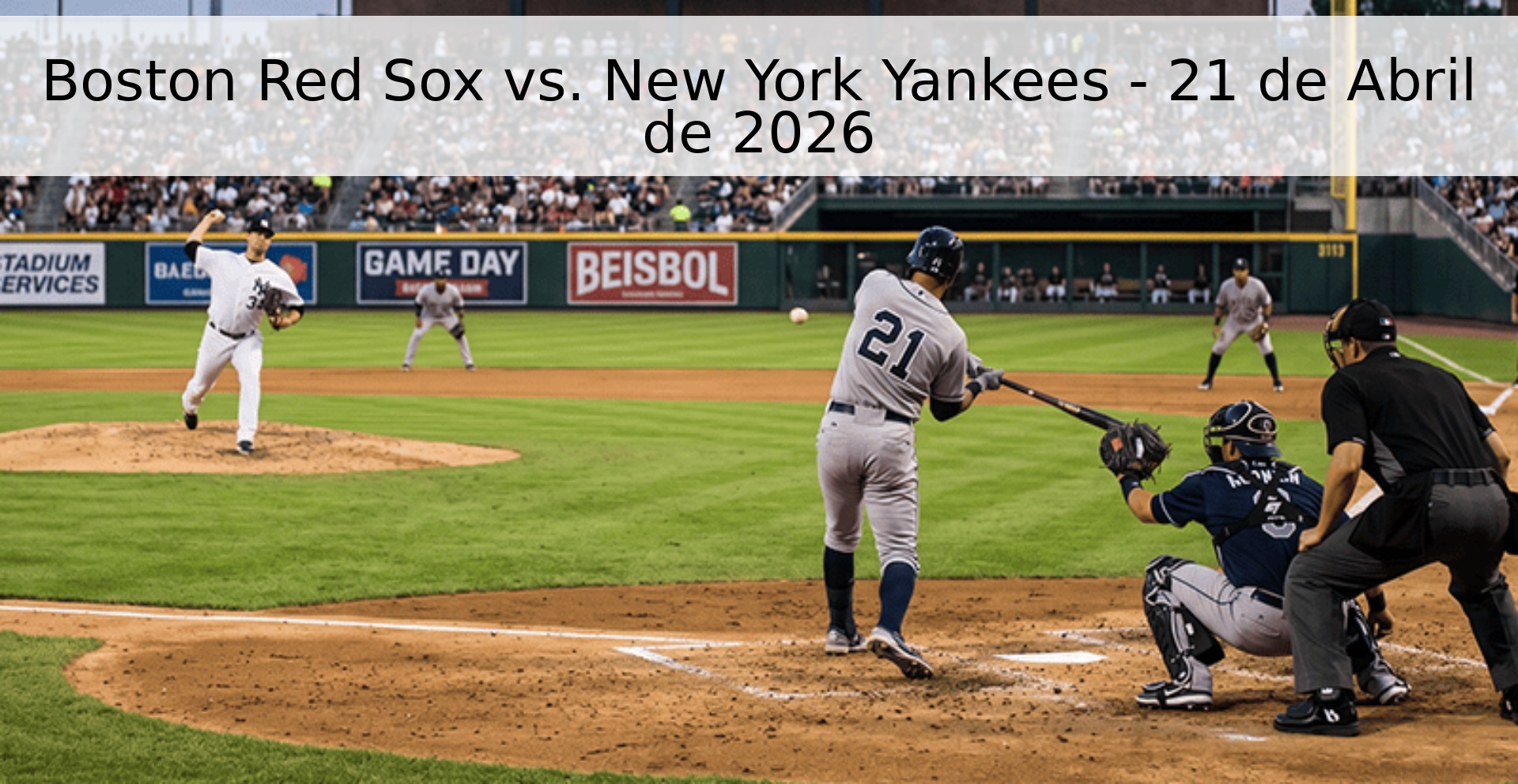 Boston Red Sox vs. New York Yankees - 21 de Abril de 2026