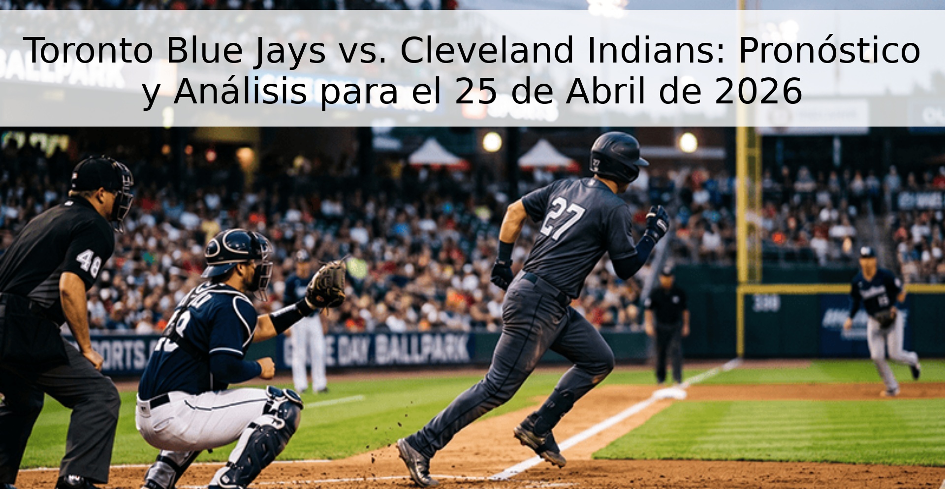 Toronto Blue Jays vs. Cleveland Indians: Pronóstico y Análisis para el 25 de Abril de 2026 Toronto Blue Jays vs. Cleveland Indians: Pronóstico y Análisis para el 25 de Abril de 2026