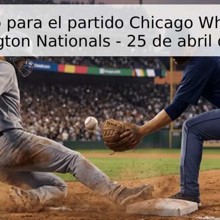 Pronóstico para el partido Chicago White Sox vs Washington Nationals – 25 de abril de 2026