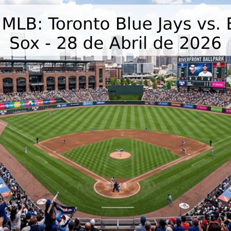 Pronóstico MLB: Toronto Blue Jays vs. Boston Red Sox – 28 de Abril de 2026