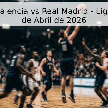 Pronóstico Valencia vs Real Madrid – Liga Endesa 25 de Abril de 2026