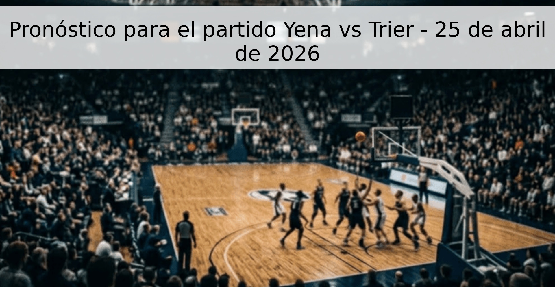 Pronóstico para el partido Yena vs Trier - 25 de abril de 2026