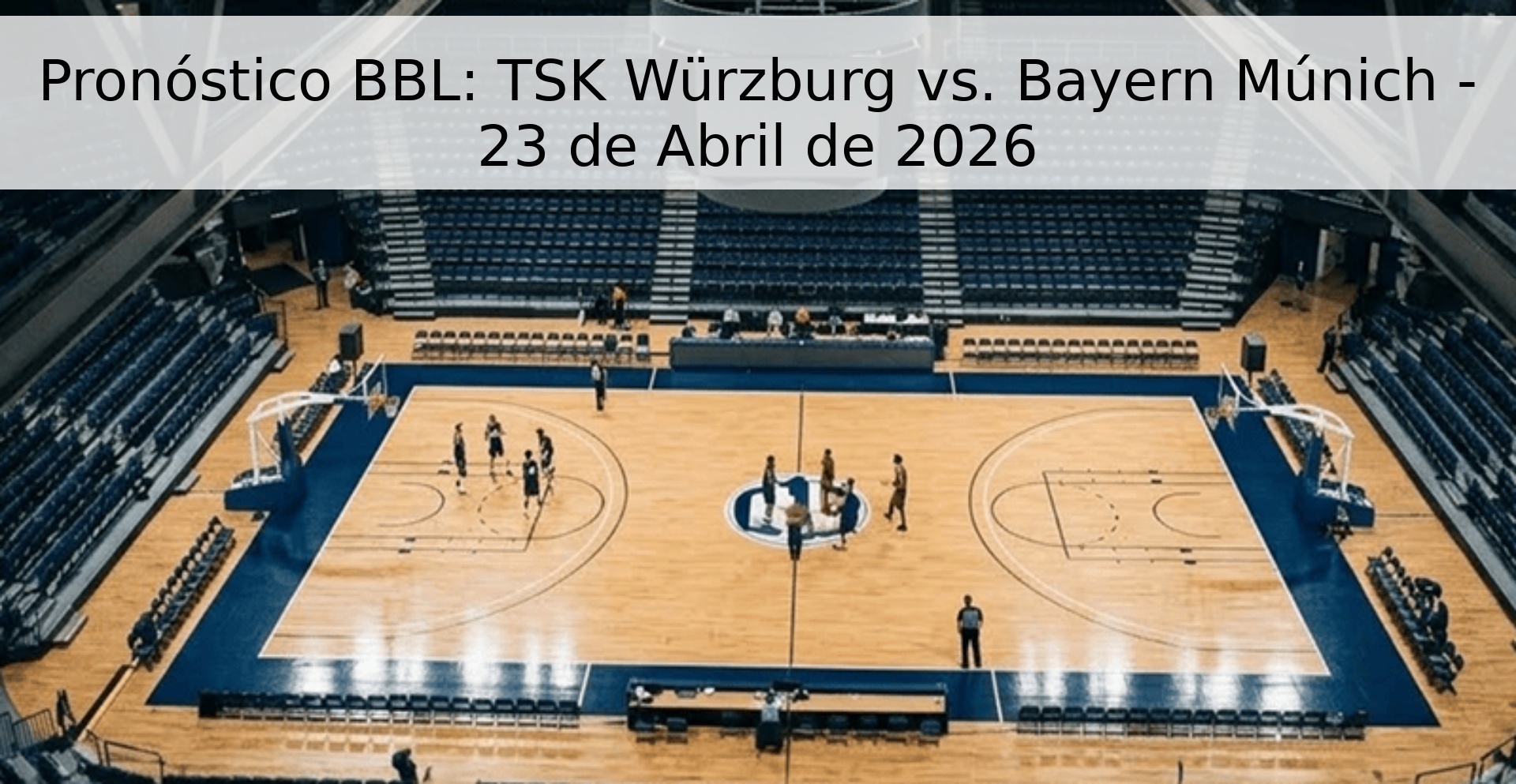 Pronóstico BBL: TSK Würzburg vs. Bayern Múnich - 23 de Abril de 2026 Pronóstico BBL: TSK Würzburg vs. Bayern Múnich - 23 de Abril de 2026